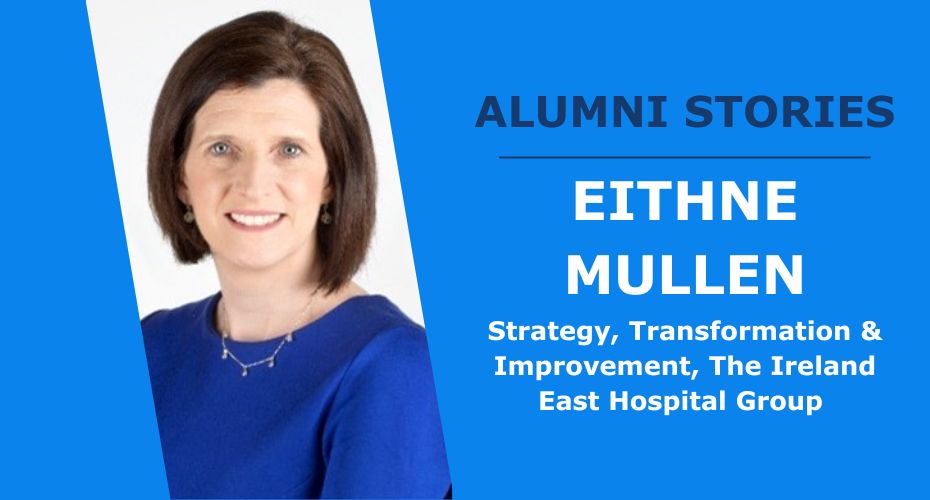 Alumni Story: An Interview with Eithne Mullen, Director of Strategy, Transformation & Improvement for the Ireland East Hospital Group